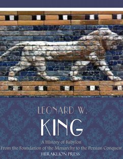 A History of Babylon from the Foundation of the Monarchy to the Persian Conquest (eBook, ePUB) - W. King, Leonard