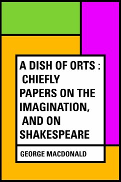 A Dish of Orts : Chiefly Papers on the Imagination, and on Shakespeare (eBook, ePUB) - Macdonald, George