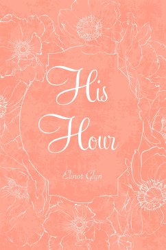 His Hour (eBook, ePUB) - Glyn, Elinor