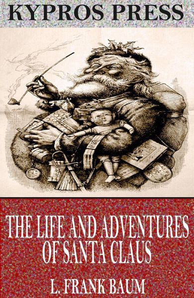 The Life and Adventures of Santa Claus (eBook, ePUB) The Life and Adventures of Santa Claus (eBook, ePUB)