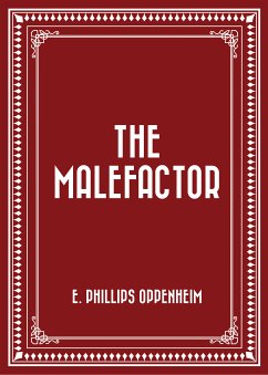 The Malefactor (eBook, ePUB) - Phillips Oppenheim, E.