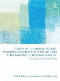 Therapy with Harming Fathers, Victimized Children and their Mothers after Parental Child Sexual Assault (eBook, PDF)