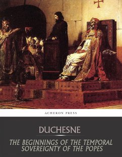 The Beginnings of the Temporal Sovereignty of the Popes (eBook, ePUB) - Duchesne, Louis