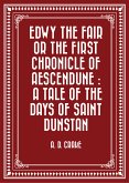 Edwy the Fair or the First Chronicle of Aescendune : A Tale of the Days of Saint Dunstan (eBook, ePUB)