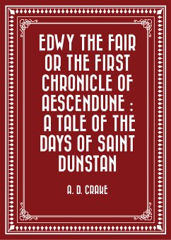 Edwy the Fair or the First Chronicle of Aescendune : A Tale of the Days of Saint Dunstan (eBook, ePUB) - D. Crake, A.