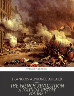 The French Revolution, a Political History Volume I (eBook, ePUB) - Alphonse Aulard, Francois