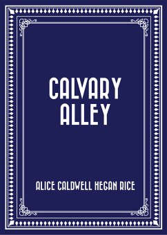 Calvary Alley (eBook, ePUB) - Caldwell Hegan Rice, Alice