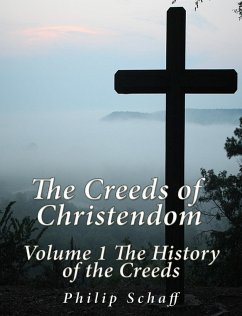 The Creeds of Christendom: Volume 1 The History of Creeds (eBook, ePUB) - Schaff, Philip