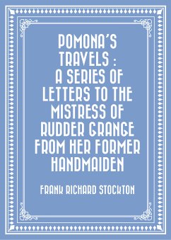 Pomona's Travels : A Series of Letters to the Mistress of Rudder Grange from her Former Handmaiden (eBook, ePUB) - Richard Stockton, Frank