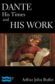 Dante: His Times and His Work (eBook, ePUB)