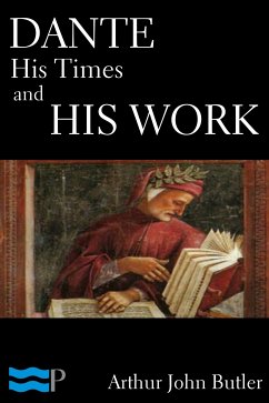 Dante: His Times and His Work (eBook, ePUB) - John Butler, Arthur