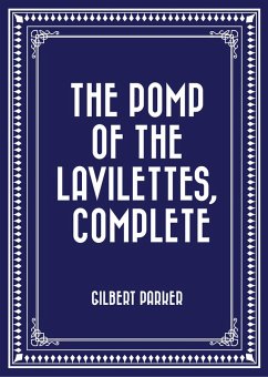 The Pomp of the Lavilettes, Complete (eBook, ePUB) - Parker, Gilbert