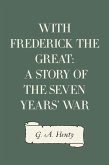 With Frederick the Great: A Story of the Seven Years' War (eBook, ePUB)
