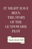 It Might Have Been: The Story of the Gunpowder Plot (eBook, ePUB)