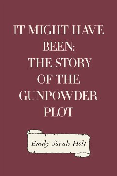 It Might Have Been: The Story of the Gunpowder Plot (eBook, ePUB) - Sarah Holt, Emily