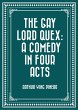 The Gay Lord Quex: A Comedy in Four... - Bild 1