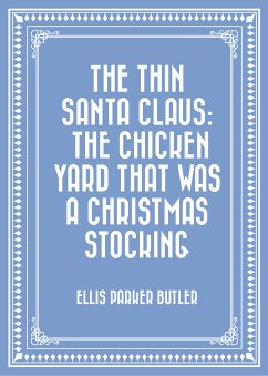 The Thin Santa Claus: The Chicken Yard That Was a Christmas Stocking (eBook, ePUB) - Parker Butler, Ellis