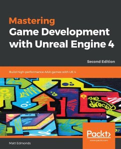 Mastering Game Development with Unreal Engine 4 (eBook, ePUB) - Edmonds, Matt