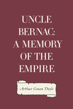 Uncle Bernac: A Memory of the Empire (eBook, ePUB) - Conan Doyle, Arthur