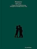 Essences Of Love (Poetry & Short Stories Evolving Through The Humility Of True Love) (eBook, ePUB) Essences Of Love (Poetry & Short Stories Evolving Through The Humility Of True Love) (eBook, ePUB)