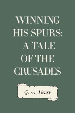 Winning His Spurs: A Tale of the Crusades (eBook, ePUB) - A. Henty, G.