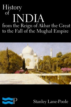 History of India, From the Reign of Akbar the Great to the Fall of the Moghul Empire (eBook, ePUB) - Lane-Poole, Stanley