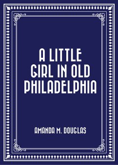 A Little Girl in Old Philadelphia (eBook, ePUB) - M. Douglas, Amanda