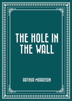 The Hole in the Wall (eBook, ePUB) - Morrison, Arthur
