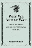 Why We Are at War : Messages to the Congress January to April 1917 (eBook, ePUB)