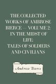 The Collected Works of Ambrose Bierce - Volume 2: In the Midst of Life: Tales of Soldiers and Civilians (eBook, ePUB)