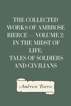 The Collected Works of Ambrose Bierce - Volume 2: In the Midst of Life: Tales of Soldiers and Civilians (eBook, ePUB) - Bierce, Ambrose