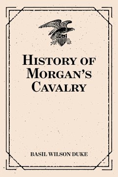 History of Morgan's Cavalry (eBook, ePUB) - Wilson Duke, Basil