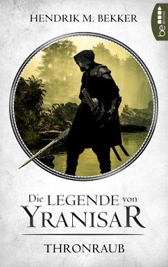 Die Legende von Yranisar - Thronraub (eBook, ePUB) - Bekker, Hendrik M.