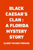 Black Caesar's Clan : A Florida Mystery Story (eBook, ePUB)