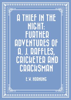 A Thief in the Night: Further adventures of A. J. Raffles, Cricketer and Cracksman (eBook, ePUB) - Hornung, E.W.