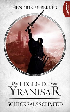 Die Legende von Yranisar - Schicksalsschmied (eBook, ePUB) - Bekker, Hendrik M.