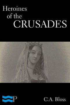 Heroines of the Crusades (eBook, ePUB) - Bloss, C. A.