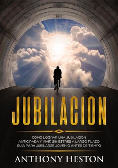 Cover Jubilacion: Cómo lograr una jubilación anticipada y vivir sin estrés a largo plazo. Guía para jubilarse joven o antes de tiempo (Atajos hacia el éxito) (eBook, ePUB)