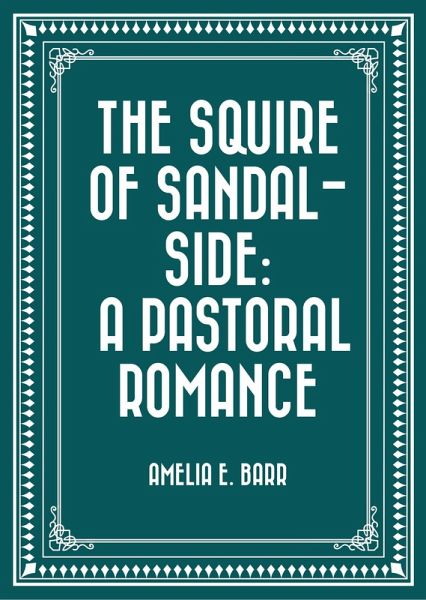 The Squire of Sandal-Side: A Pastoral Romance (eBook, ePUB) The Squire of Sandal-Side: A Pastoral Romance (eBook, ePUB)
