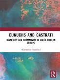 Eunuchs and Castrati (eBook, PDF)
