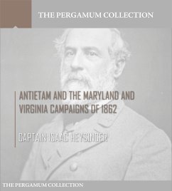 Antietam and the Maryland and Virginia Campaigns of 1862 (eBook, ePUB) - Isaac Heysinger, Captain