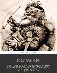Shakespeares Christmas Gift to Queen Bess (eBook, ePUB) - Benneson McMahan, Anna