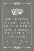 The History of the Reign of Ferdinand and Isabella the Catholic — Volume 1 (eBook, ePUB)