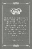 An Humble Proposal to the People of England, for the Increase of their Trade, and Encouragement of Their Manufactures: Whether the Present Uncertainty of Affairs Issues in Peace or War (eBook, ePUB)