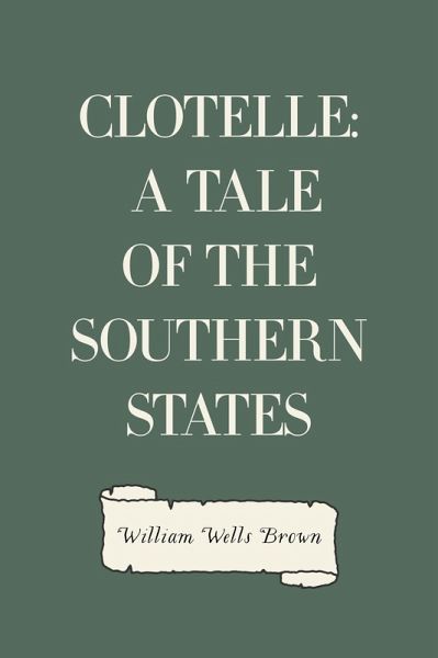 Clotelle: A Tale of the Southern States (eBook, ePUB)