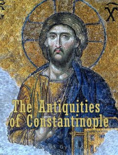 The Antiquities of Constantinople (eBook, ePUB) - Gyllius (Pierre Gilles), Petrus