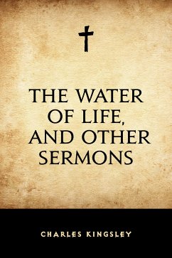 The Water of Life, and Other Sermons (eBook, ePUB) - Kingsley, Charles