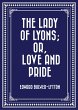 The Lady of Lyons; Or, Love and Pride... - Bild 1