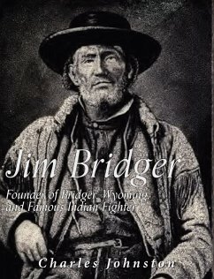Jim Bridger: Founder of Bridger, Wyoming and Famous Indian Fighter (eBook, ePUB) - Johnston, Charles