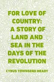 For Love of Country: A Story of Land and Sea in the Days of the Revolution (eBook, ePUB)